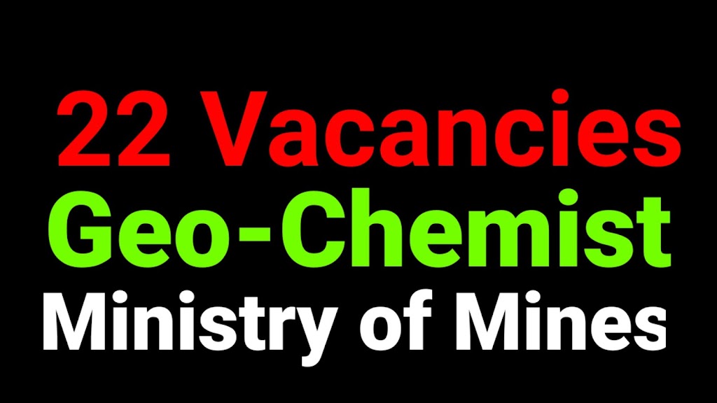 Apply for 22 Geo-Chemist Vacancies in Ministry of Mines